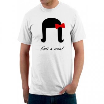 Tricou Esti a mea