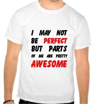 Tricou I may not be perfect