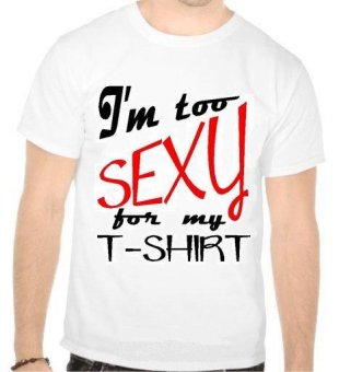 Tricou I'm to sexy for my t-shirt