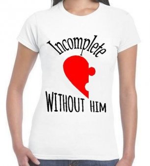 Tricou Incomplete without him