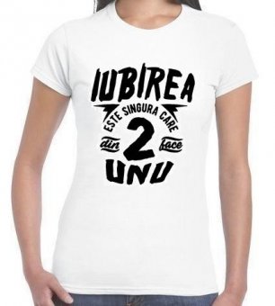 Tricou Iubirea este singura care din 2 face 1