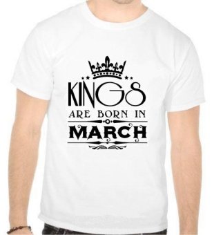 Tricou Kings are born in March