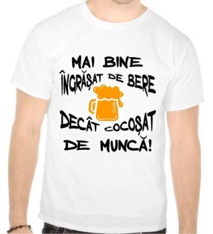 Tricou Mai bine ingrasat de bere decat cocosat de munca