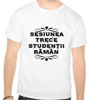 Tricou Sesiunea trece, studentii raman