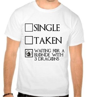 Tricou Single/ Taken/ Waiting for a blonde with 3 dragons