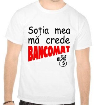 Tricou Sotia mea ma crede bancomat