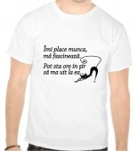 Tricou Imi place munca, ma fascineaza