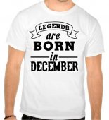 Tricou Legends are born in December