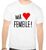 Tricou Ma iubesc femeile!