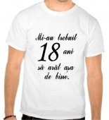 Tricou Mi-au trebuit 18 ani sa arat asa de bine