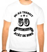 Tricou Mi-au trebuit 50 de ani