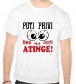 Tricou Poti privi, dar nu poti atinge