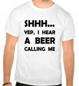 Tricou Shhh...Yep, I hear a beer calling me