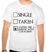 Tricou Single/ Taken/ Waiting for a blonde with 3 dragons