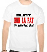 Tricou Sunt bun la pat, pot dormi toata ziua