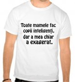 Tricou Toate mamele fac copii inteligenti