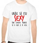 Tricou Urasc sa fiu sexy